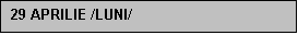 Text Box: 29 APRILIE /LUNI/

